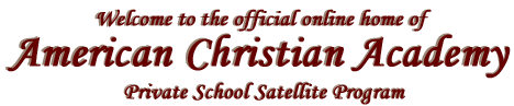Welcome to the Official Online Home of American Christian Academy, Private School Satellite Program